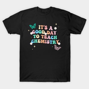 Groovy Its A Good Day To Teach Chemistry Teacher T-Shirt